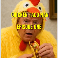 CHICKEN TACO MAN EPISODE ONE