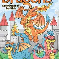 View EPUB 📩 Dragons Coloring Book For Kids: A Beautiful Dragon Coloring Book For Chi