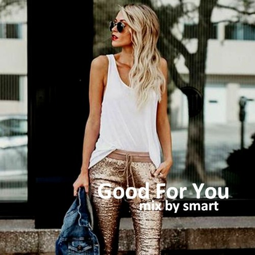 Good For You Mix By Smart 21#101