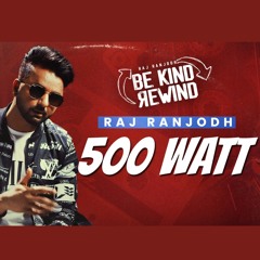 500 WATT || RAJ RANJODH