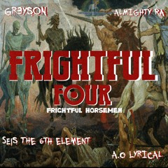 Frightful Four - Frightful Horsemen(Ft GR3YSON, SEIS THE 6TH ELEMENT, A.O LYRICAL)