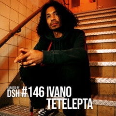 Curated by DSH #146: Ivano Tetelepta