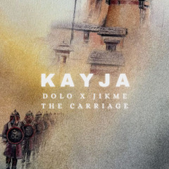 Kayja - Dolo X Jikme The Carriage
