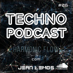 Techno Podcast (Harmonic Flow) By Jean Lemos [Studio Mix] #06