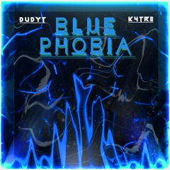 DUDYT x K4TRE - BLUE PHOBIA