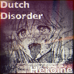Dutch Disorder - Heroine (Lixx Remix)