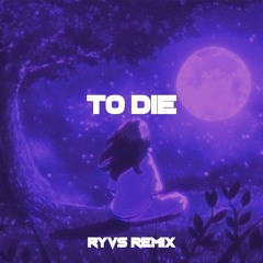 TO DIE - RYVS REMIX.mp3