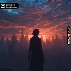Durables - Sweet Escape [Build It Deep]