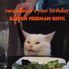 vera ellen its your birthday RAIDEN FREEMAN REFIX