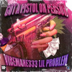 Lil Problem & vibemane333 - Got A Pistol On Person