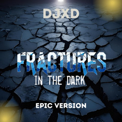 Fractures in the dark (Epic Version)