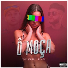 MC Zaquin - Ô moça (The Ghost Remix)