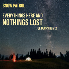 Snow Patrol - Everythings Here And Nothings Lost (Joe Decks Remix)