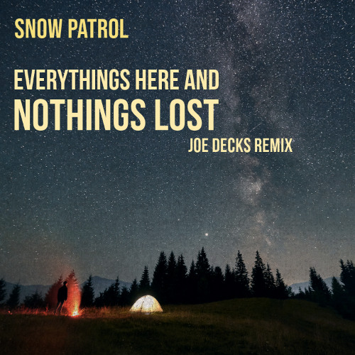 Snow Patrol - Everythings Here And Nothings Lost (Joe Decks Remix)