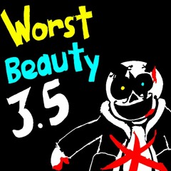 Worst Beauty 3.5 (my take)