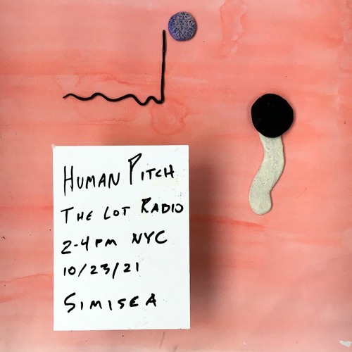 Human Pitch w/ Simisea @ The Lot Radio - Oct 23, 2021