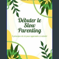 Read eBook [PDF] 📖 Débuter le Slow Parenting: 5 principes de vie pour apprendre à ralentir (French