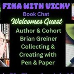 Fika With Vicky -  Author & Cohort Brian Greiner - Collecting & Creating With Pen & Paper