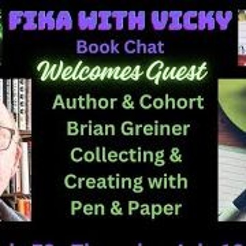Fika With Vicky -  Author & Cohort Brian Greiner - Collecting & Creating With Pen & Paper