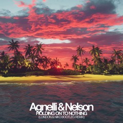 Agnelli & Nelson - Holding On To Nothing (London & Niko Bootleg Remix) *FREE DOWNLOAD*