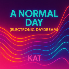 A Normal Day (Electronic Daydream)