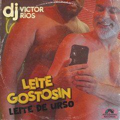 LEITE GOSTOSIN - DJ Victor Rios