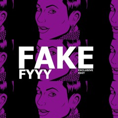 FAKE - (FYYY EXCLUSIVE EDIT) Bandcamp Exclusive