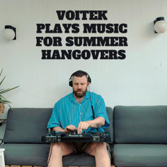 Voitek Plays Music For Summer Hangover