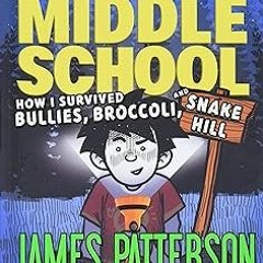 %[ Middle School: How I Survived Bullies, Broccoli, and Snake Hill (Middle School, 4) BY: James