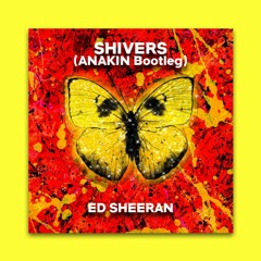 [⭐⭐Free Download⭐⭐] Ed Sheeran - Shivers (ANAKIN Bootleg)