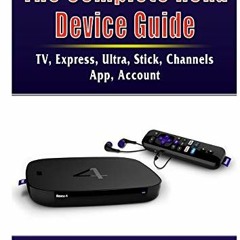 [DOWNLOAD] KINDLE ✏️ The Complete Roku Device Guide: TV, Express, Ultra, Stick, Chann