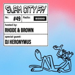 Slam City FM 49 I w/ DJ Heronymus + Rhode & Brown I via Radio 80000
