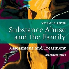 read✔ Substance Abuse and the Family: Assessment and Treatment