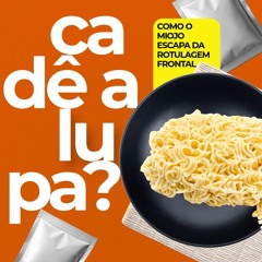 Cadê a lupa? Saiba como o miojo, alto em sódio, escapa da rotulagem frontal, junto a outros produtos