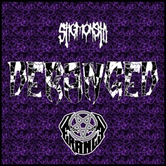 DERANGED [FT. STIGMONSTA]