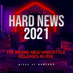 HARDSTYLE 2021 - HARD NEWS 2021 (BRAND NEW HARDSTYLE TRACKS IN MIX) (MIXED BY RAWLAND)