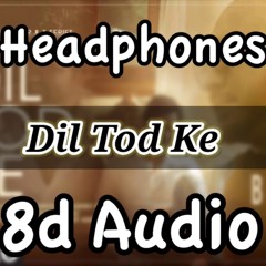 8D AUDIO - Dil Tod Ke | B Praak | Bass Boosted | Use Headphones | HQ