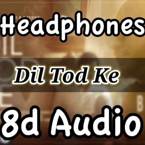8D AUDIO - Dil Tod Ke | B Praak | Bass Boosted | Use Headphones | HQ