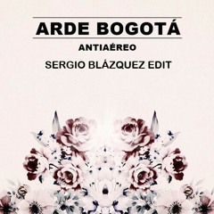 Arde Bogotá - Antiaéreo (Sergio Blázquez EDIT)