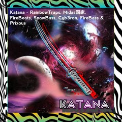 Katana - RainbowTraps, Midas国家, FireBeats, SnowBass, Cyb3ron, FireBass & Prixous
