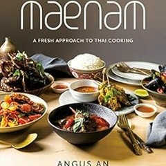 Access [EBOOK EPUB KINDLE PDF] Maenam: A Fresh Approach to Thai Cooking by Angus An,D