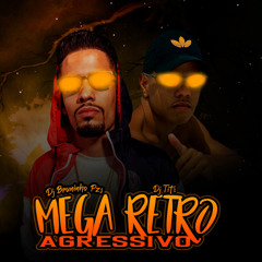 Mega Retro Agressivo (feat. Dj Bruninho Pzs)