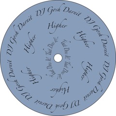 DJ Gosh Darnit - Higher