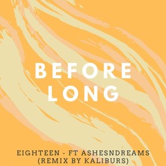 Before Long - Eighteen ft. Ashesndreams (Remix & Edit by Kaliburs)