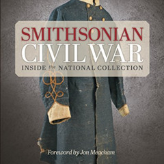 Get EBOOK 📄 Smithsonian Civil War: Inside the National Collection by  Smithsonian In