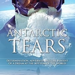 [READ] EBOOK 📖 Antarctic Tears: Determination, adversity, and the pursuit of a dream