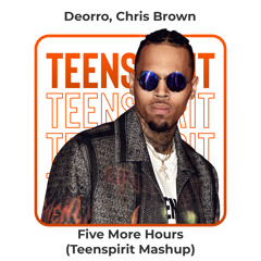 Deorro, Chris Brown - Five More Hours (Teenspirit Mashup)[FREE DOWNLOAD]