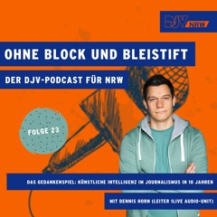 Folge 23 "Ohne Block und Bleistift": Das Gedankenspiel: KI im Journalismus in 10 Jahren