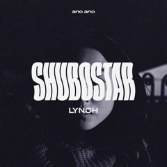 INCOMING : Shubostar - Lynch (Damon Jee & Darlyn Vlys Remix) #AnoAno