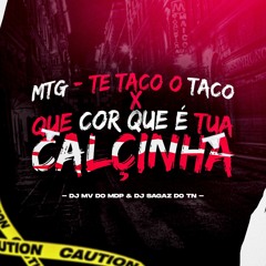 Mtg - Te Taco o Taco X Que Cor Que é Tua Calçinha [ DJ SAGAZ DO TN & MV DO MDP ]